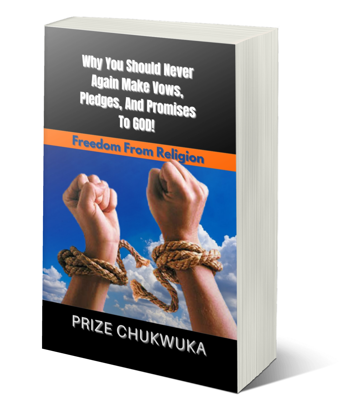 WHY YOU SHOULD NEVER AGAIN MAKE VOWS, PLEDGES, AND PROMISES TO GOD